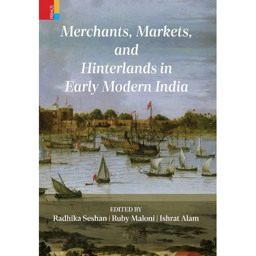 Merchants, Markets, and Hinterlands in Early Modern India - Hardcover