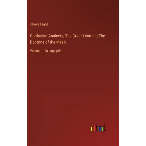 Confucian Analects, The Great Learning The Doctrine of the Mean: Volume 1 - in large print - Hardcover