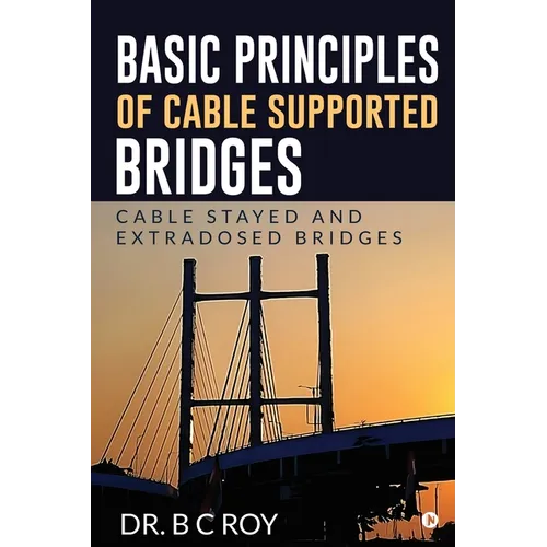 Basic Principles of Cable Supported Bridges: Cable Stayed and Extradosed bridges - Paperback