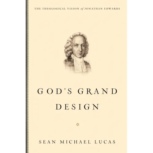 God's Grand Design: The Theological Vision of Jonathan Edwards - Paperback