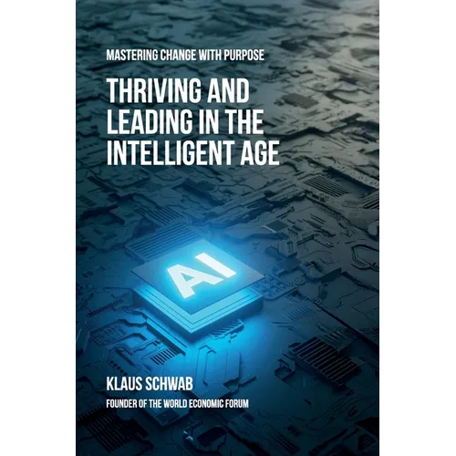 Thriving and Leading in the Intelligent Age: Mastering Change with Purpose - Paperback