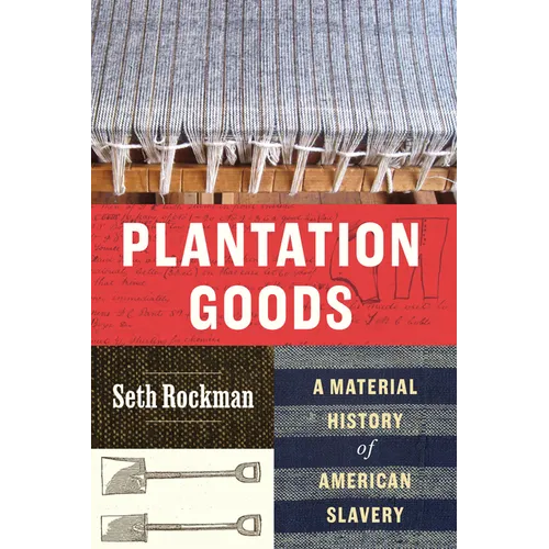 Plantation Goods: A Material History of American Slavery - Paperback