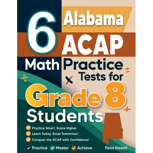 6 Alabama ACAP Math Practice Tests for Grade 8 Students: A Complete Guide to Building Math Mastery and Excelling on the Alabama ACAP Test - Paperback