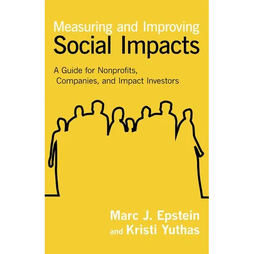 Measuring and Improving Social Impacts: A Guide for Nonprofits, Companies, and Impact Investors - Hardcover