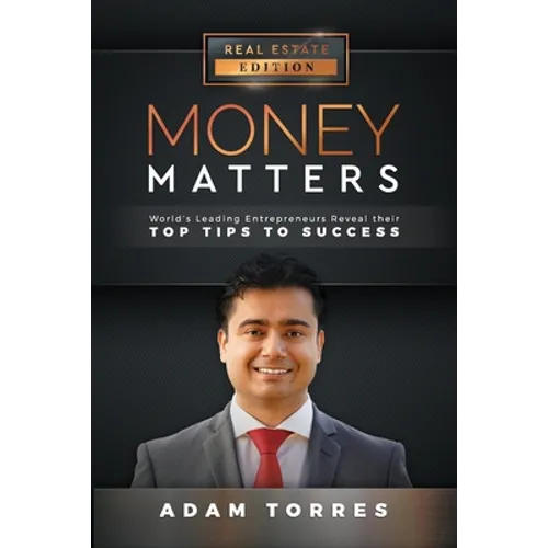 Money Matters: World's Leading Entrepreneurs Reveal Their Top Tips to Success (Vol. 1 - Edition 1) - Paperback