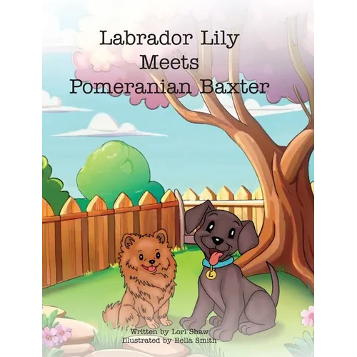 Labrador Lily Meets Pomeranian Baxter - Hardcover