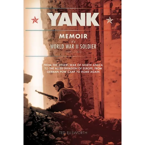 Yank: Memoir of a World War II Soldier (1941-1945) from the Desert War of Africa to the Allied Invasion of Europe, from Germ - Paperback