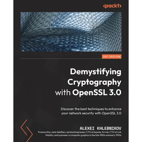Demystifying Cryptography with OpenSSL 3.0: Discover the best techniques to enhance your network security with OpenSSL 3.0 - Paperback