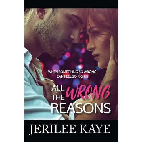 All the Wrong Reasons: When something so wrong can feel so right! - Paperback