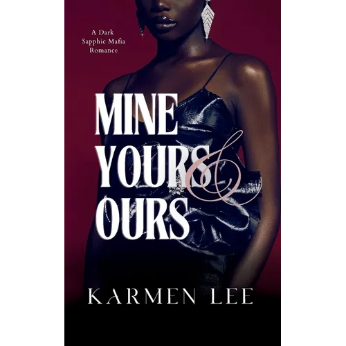 Mine, Yours & Ours: A Dark Sapphic Mafia Romance - Paperback