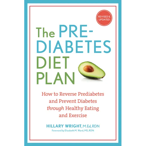 The Prediabetes Diet Plan: How to Reverse Prediabetes and Prevent Diabetes Through Healthy Eating and Exercise