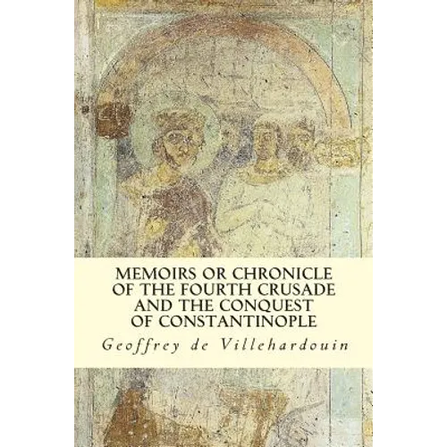 Memoirs or Chronicle of The Fourth Crusade and The Conquest of Constantinople - Paperback