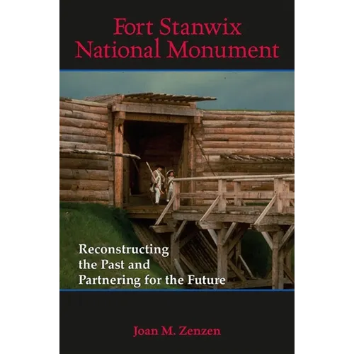 Fort Stanwix National Monument: Reconstructing the Past and Partnering for the Future - Paperback