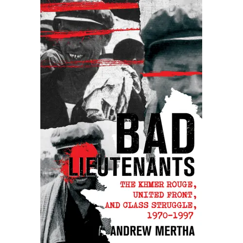 Bad Lieutenants: The Khmer Rouge, United Front, and Class Struggle, 1970-1997 - Paperback