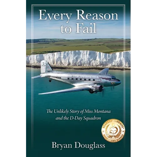 Every Reason to Fail: The Unlikely Story of Miss Montana and the D-Day Squadron - Paperback