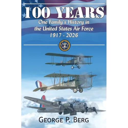 100 Years: One Family's History in the United States Air Force 1917-2026 - Paperback