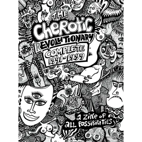 The Cherotic (r)Evolutionary Complete 1991-1999: A zine of all possibilities - Hardcover