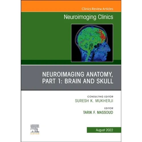 Neuroimaging Anatomy, Part 1: Brain and Skull, an Issue of Neuroimaging Clinics of North America: Volume 32-3 - Hardcover