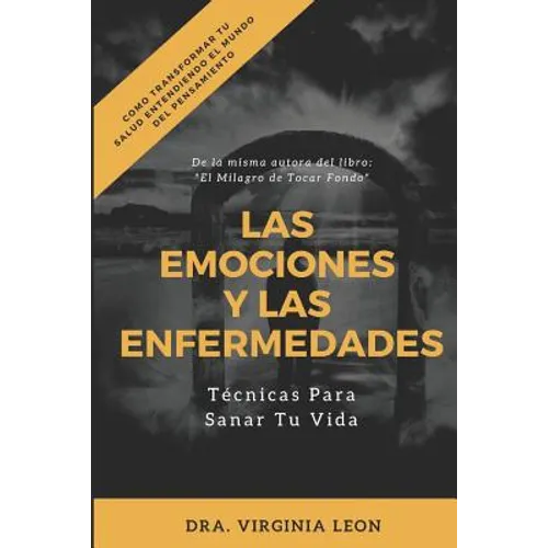 Las Emociones Y Las Enfermedades: Técnicas Para Sanar Tu Vida - Paperback