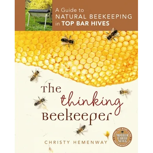 The Thinking Beekeeper: A Guide to Natural Beekeeping in Top Bar Hives - Paperback