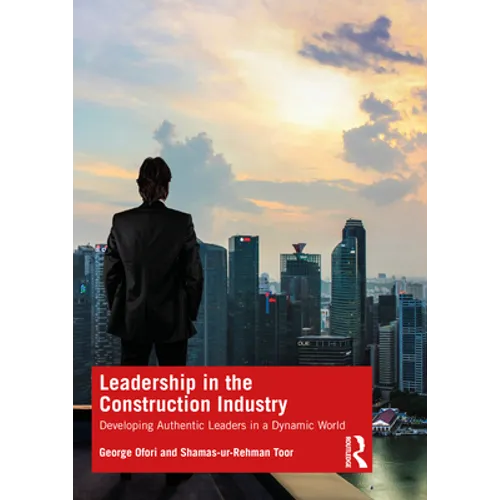 Leadership in the Construction Industry: Developing Authentic Leaders in a Dynamic World - Paperback
