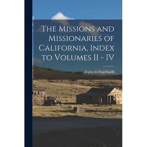The Missions and Missionaries of California, Index to Volumes II - IV - Paperback