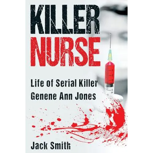 Killer Nurse: Life of Serial Killer Genene Ann Jones - Paperback