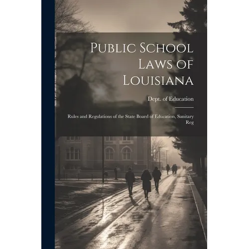 Public School Laws of Louisiana: Rules and Regulations of the State Board of Education, Sanitary Reg