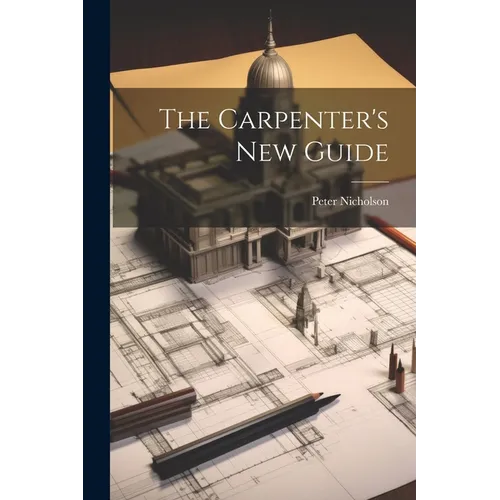 The Carpenter's New Guide - Paperback