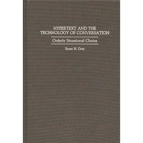 Hypertext and the Technology of Conversation: Orderly Situational Choice - Hardcover