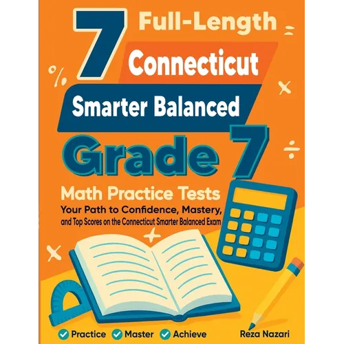 7 Full-Length Connecticut Smarter Balanced Grade 7 Math Practice Tests: Your Path to Confidence, Mastery, and Top Scores on the Connecticut Smarter Ba - Paperback