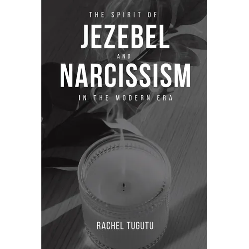 The Spirit of Jezebel and Narcissism in the Modern Era - Paperback