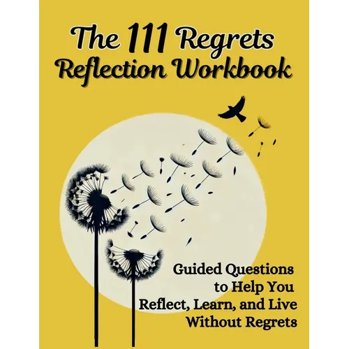 The 111 Regrets Reflection Workbook: Guided Questions to Help You Reflect, Learn, and Live Without Regrets - Paperback