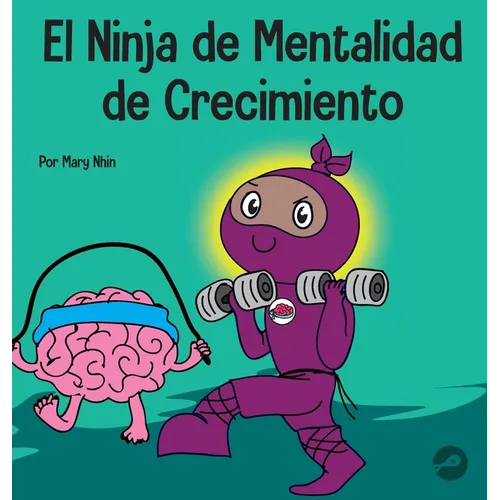 El Ninja de Mentalidad de Crecimiento: Un libro para niños sobre el poder del todavía - Hardcover