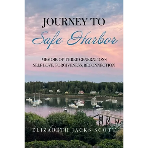 Journey to Safe Harbor: Memoir of Three Generations Self Love, Forgiveness, Reconnection - Paperback