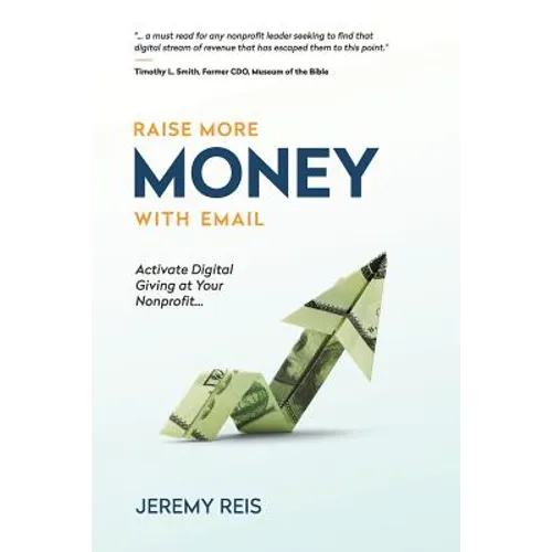 Raise More Money with Email: Activate Digital Giving at Your Nonprofit - Paperback