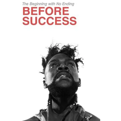 Before Success: The Beginning with No Ending - Paperback