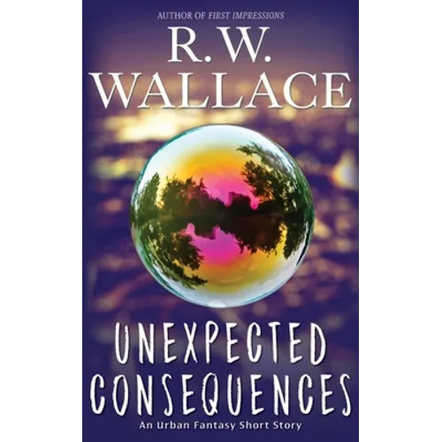 Unexpected Consequences: An Urban Fantasy Short Story - Paperback