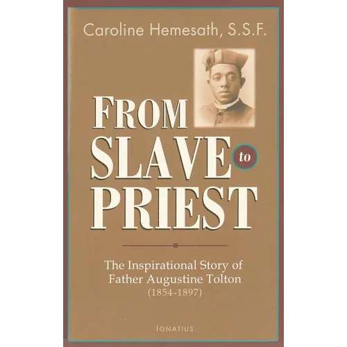 From Slave to Priest: The Inspirational Story of Father Augustine Tolton (1854-1897) - Paperback
