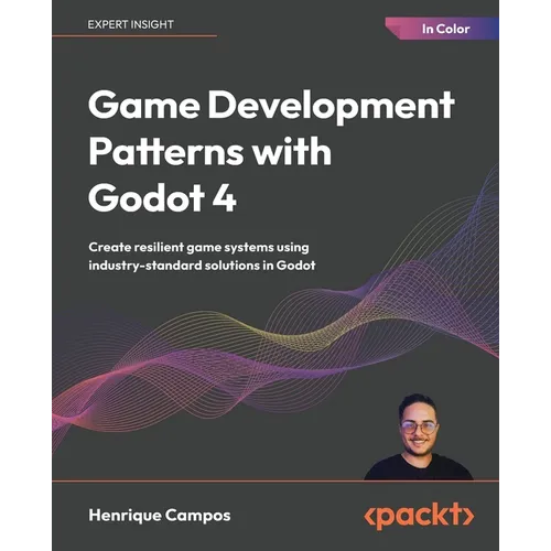 Game Development Patterns with Godot 4: Create resilient game systems using industry-standard solutions in Godot