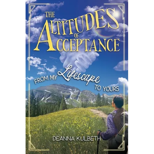 The Altitudes of Acceptance: From My Lifescape to Yours - Paperback
