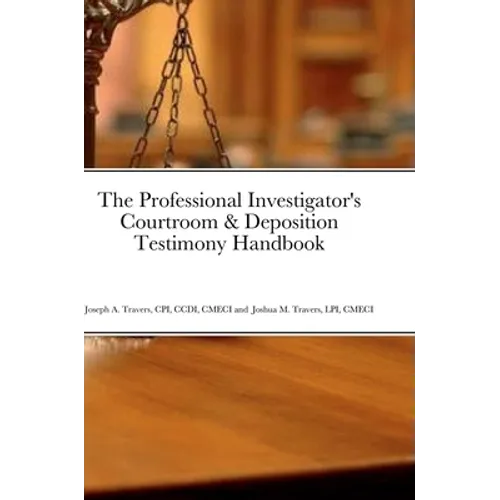 The Professional Investigator's Courtroom & Deposition Testimony Handbook - Hardcover