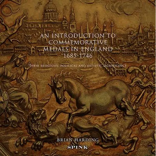An Introduction to Commemorative Medals in England 1685-1746: Their Religious, Political and Artistic Significance - Paperback