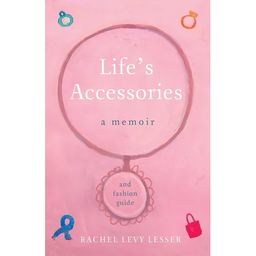 Life's Accessories: A Memoir (and Fashion Guide) - Paperback
