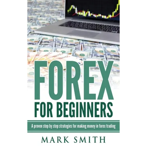 Forex for Beginners: Proven Steps and Strategies to Make Money in Forex Trading - Hardcover