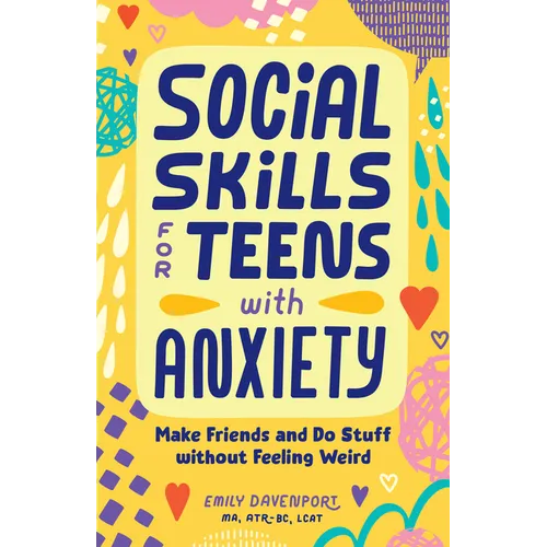 Social Skills for Teens with Anxiety: Make Friends and Do Stuff Without Feeling Weird - Paperback