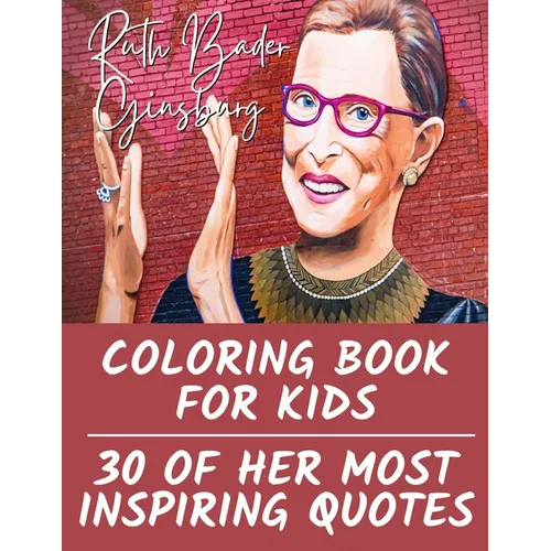 Ruth Bader Ginsburg Coloring Book for Kids: 30 of Her Most Inspiring Quotes - Paperback