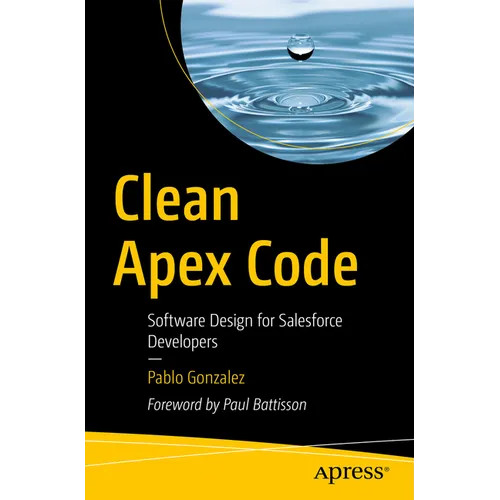 Clean Apex Code: Software Design for Salesforce Developers - Paperback