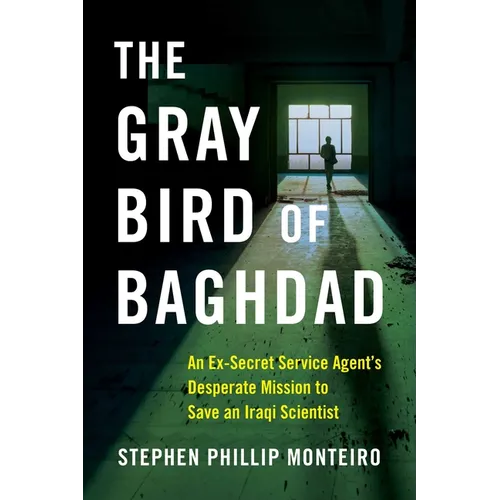The Gray Bird of Baghdad: An Ex-Secret Service Agent's Desperate Mission to Save an Iraqi Scientist - Paperback