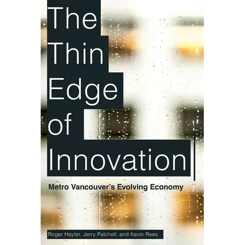 The Thin Edge of Innovation: Metro Vancouver's Evolving Economy - Hardcover